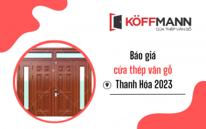 Báo giá cửa thép vân gỗ Thanh Hóa mới nhất 2023 - Koffmann