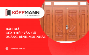 Báo giá cửa thép vân gỗ Quảng Bình mới nhất - Koffmann