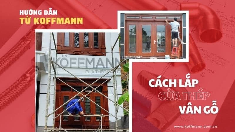 Cách lắp cửa thép vân gỗ chuẩn xác và nhanh chóng nhất