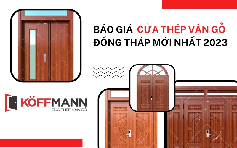 Báo giá cửa thép vân gỗ Đồng Tháp mới nhất - Koffmann