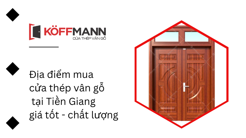 Địa điểm mua cửa thép vân gỗ tại Tiền Giang giá tốt - chất lượng