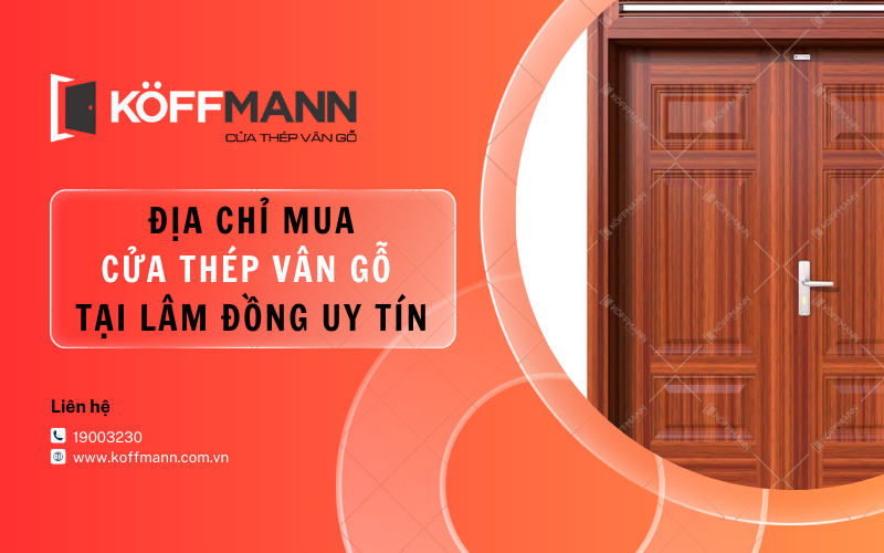 Koffmann - địa chỉ mua cửa thép vân gỗ tại Lâm Đồng uy tín