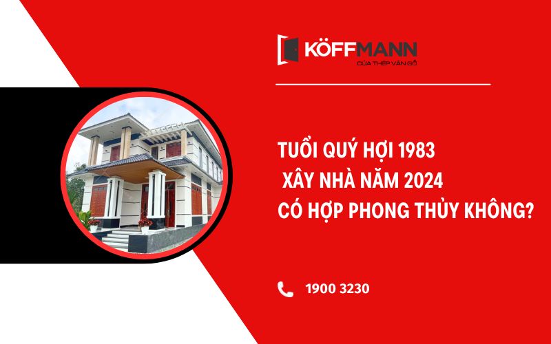 Tuổi Qúy Hợi 1983 xây nhà năm 2024 có hợp phong thủy không?