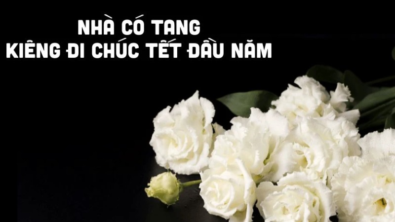 kieng di chuc tet khi dang co chuyen buon hoac tang su
