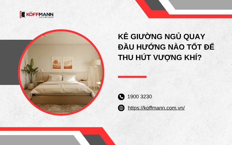 Kê giường ngủ quay đầu hướng nào tốt để thu hút vượng khí?